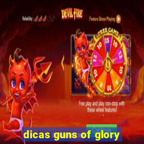 dicas guns of glory